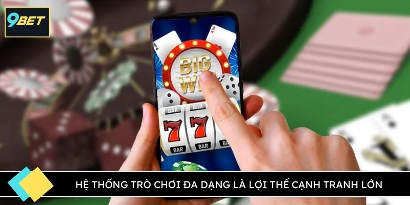 Hệ thống trò chơi đa dạng là lợi thế cạnh tranh lớn